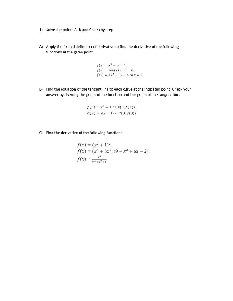 1) Solve the points A, B and C step by step
A) Apply the formal definition of derivative to find the derivative of the follow