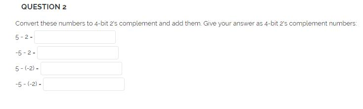 Solved Convert these numbers to 4-bit 2's complement and add | Chegg.com