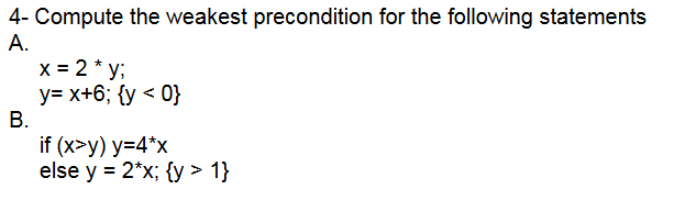 Solved 4- Compute The Weakest Precondition For The Following | Chegg.com