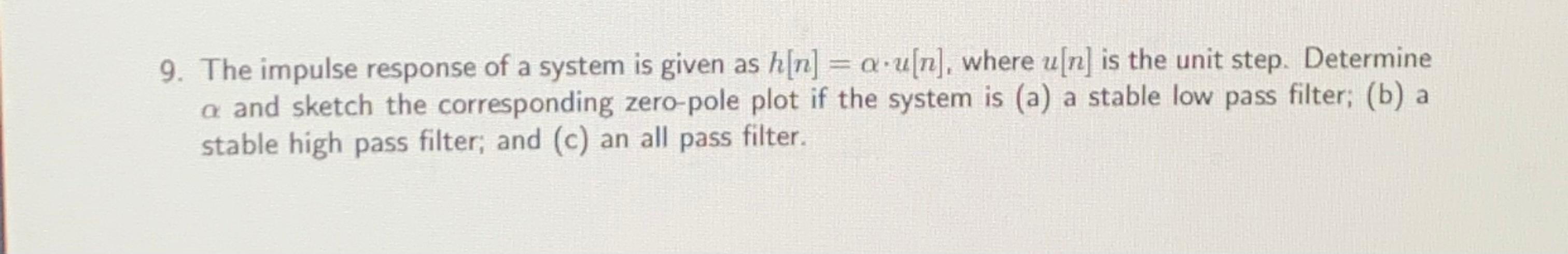 Solved = 9. The impulse response of a system is given as | Chegg.com