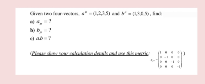 Solved Given two four-vectors, aμ=(1,2,3,5) and | Chegg.com
