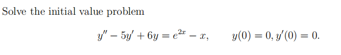 Solve the initial value problem \[ y^{\prime \prime}-5 y^{\prime}+6 y=e^{2 x}-x, \quad y(0)=0, y^{\prime}(0)=0 \]