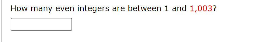 Solved How many even integers are between 1 and 1,003? | Chegg.com