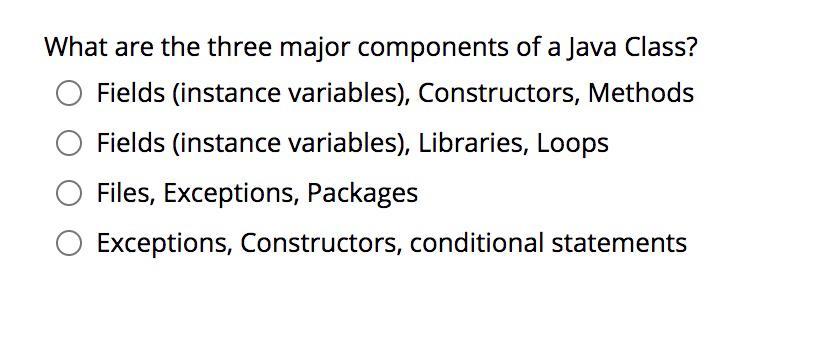Solved What are the three major components of a Java Class? | Chegg.com
