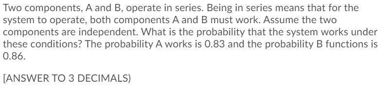 Solved Two Components, A And B, Operate In Series. Being In | Chegg.com