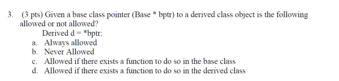 Solved 3. (3 pts) Given a base class pointer (Base * bptr) | Chegg.com