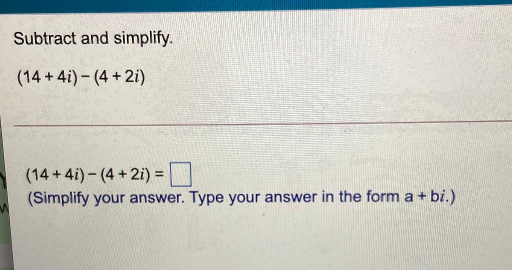 Solved Subtract and simplify. (14+4i) - (4 + 2i) + (14+4i) - | Chegg.com