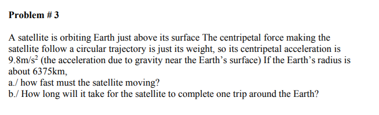 Solved Problem#3 A satellite is orbiting Earth just above | Chegg.com