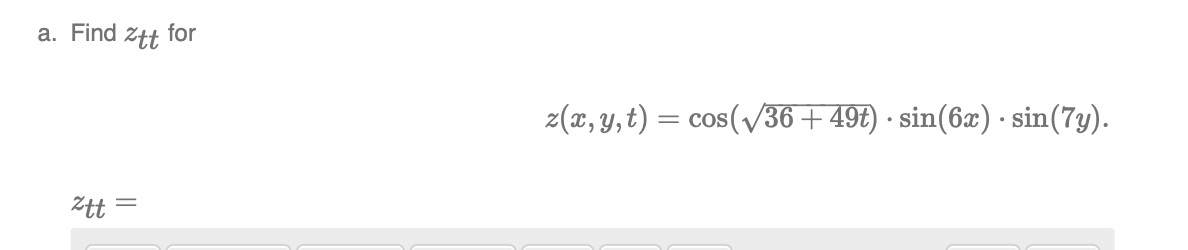 Solved A Find Ztt For Z X Y T Cos 36 49t ⋅sin 6x ⋅sin 7y