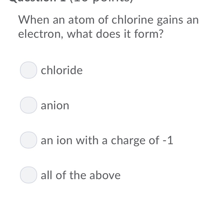 Solved When an atom of chlorine gains an electron, what does