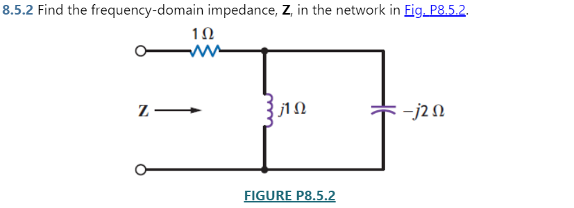 3.5.2 Find the frequency-domain impedance, \( \mathbf{Z} \), in the network in Fig. P8.5.2.
FIGURE P8.5.2