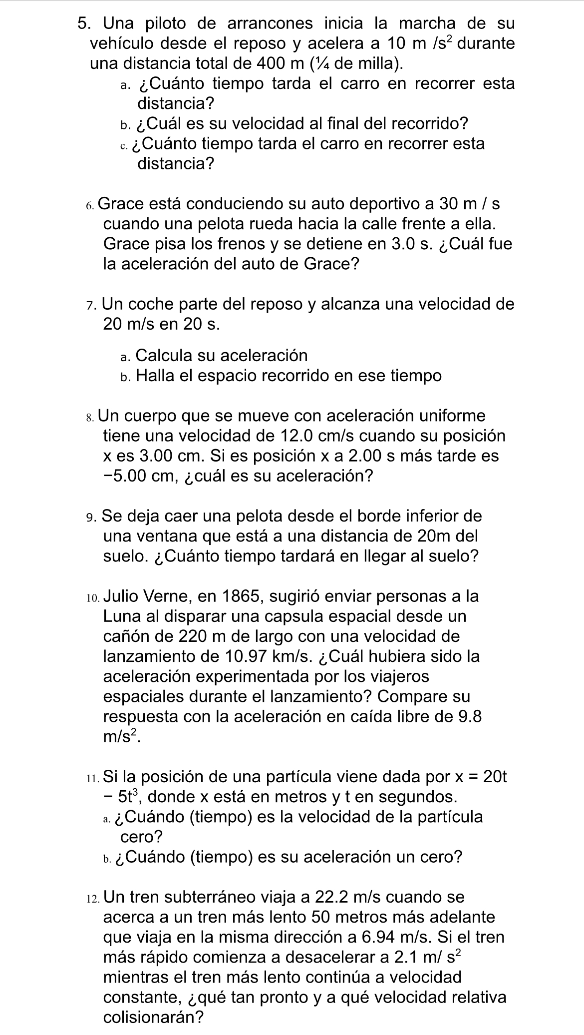 5. Una piloto de arrancones inicia la marcha de su vehículo desde el reposo y acelera a \( 10 \mathrm{~m} / \mathrm{s}^{2} \)