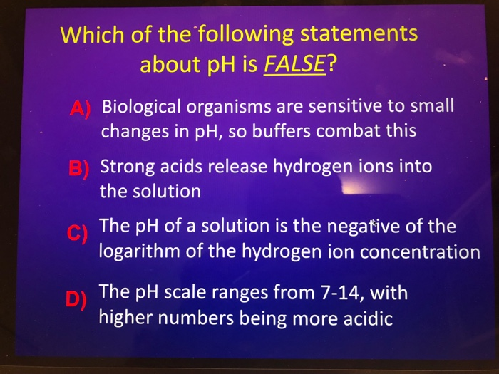 Solved Which of the following statements about pH is FALSE?