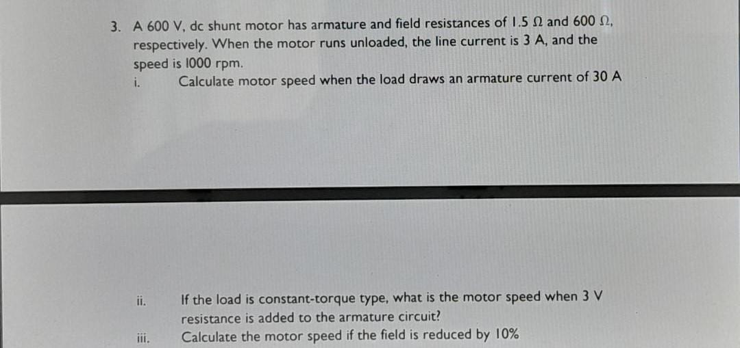Solved 3. A 600 V, dc shunt motor has armature and field