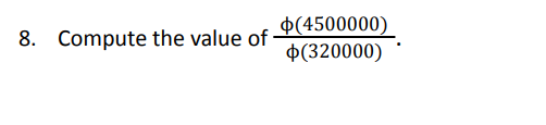 Solved 8. Compute the value of ϕ(320000)ϕ(4500000). | Chegg.com