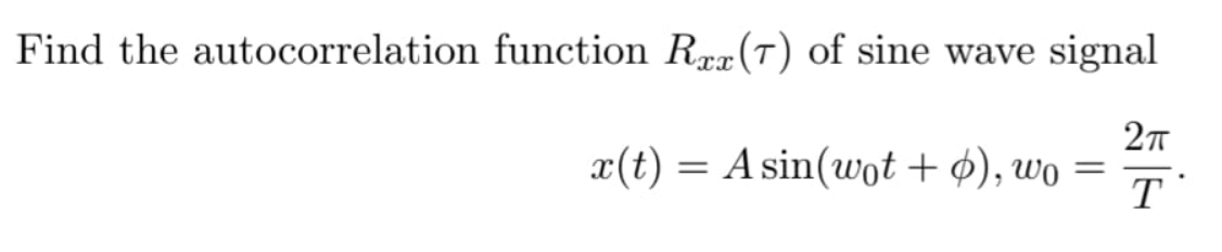 Solved Find the autocorrelation function Rxx(τ) of sine | Chegg.com