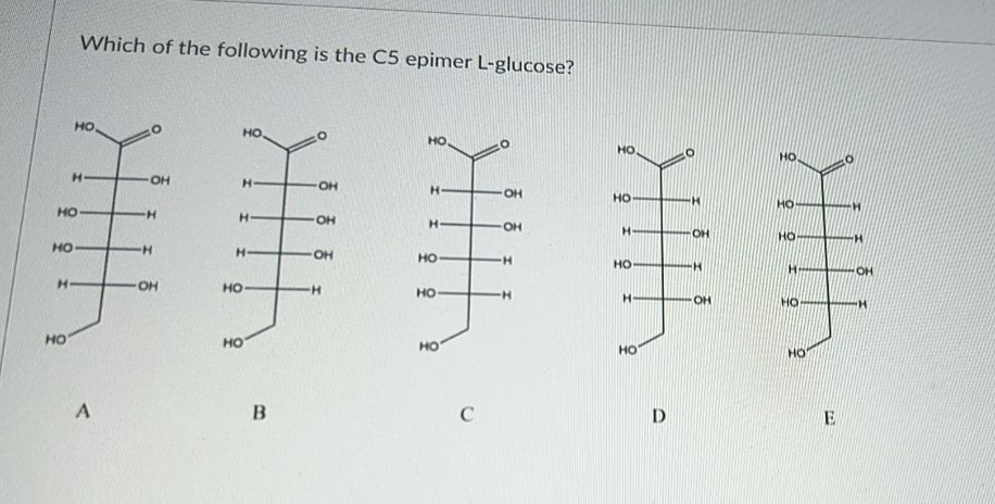 Solved Which of the following is the C5 epimer L-glucose? но | Chegg.com