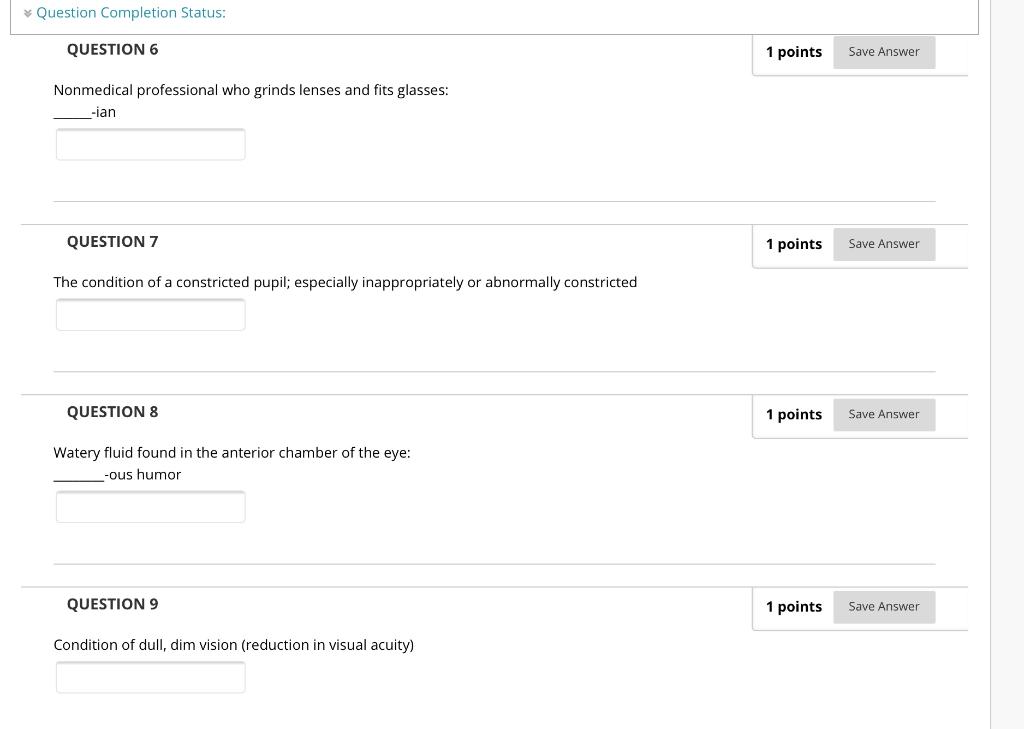 Question Completion Status: QUESTION 6 1 points Save Answer Nonmedical professional who grinds lenses and fits glasses: -ian