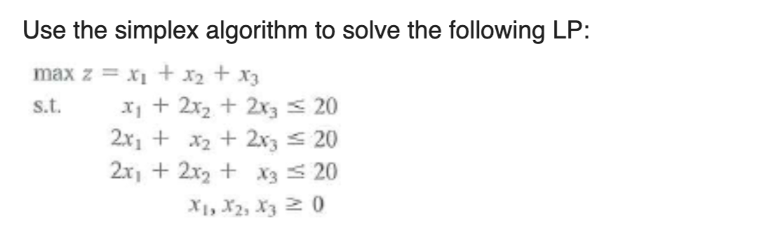 Solved Use the simplex algorithm to solve the following LP: | Chegg.com