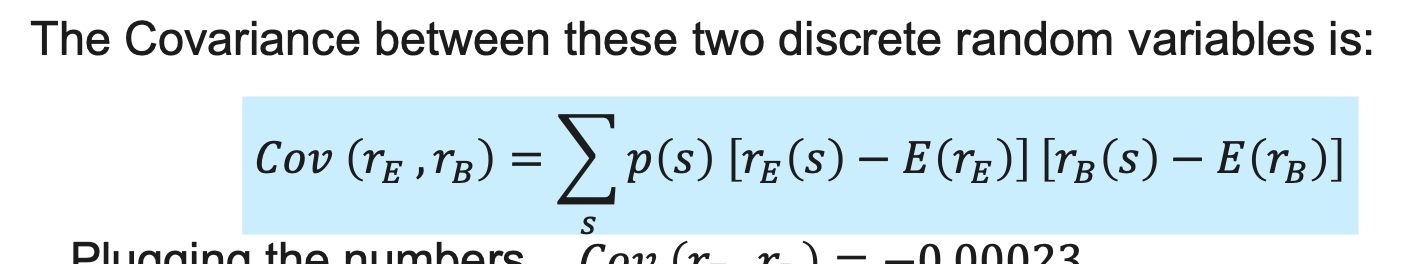 The Covariance between these two discrete random variables is:
\[
\operatorname{Cov}\left(r_{E}, r_{B}\right)=\sum_{s} p(s)\l