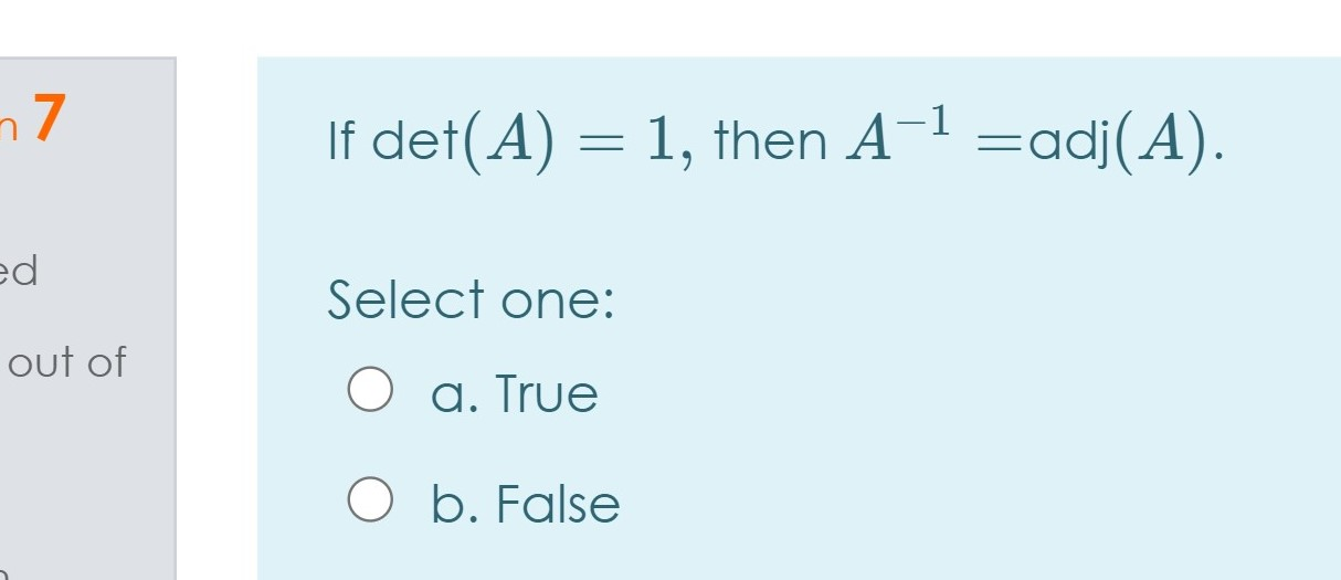 Solved n7 If det(A) = 1, then A-1 =adj(A). ed Select one: | Chegg.com