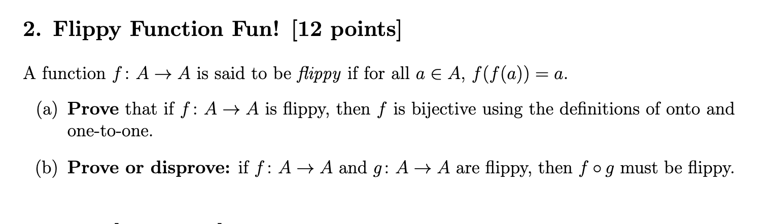 Solved 2. Flippy Function Fun! [12 points] A function f:A→A | Chegg.com