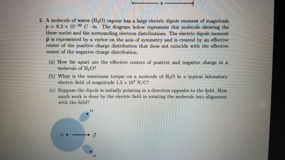 Solved 2. A molecule of water (H20) vapour has a large