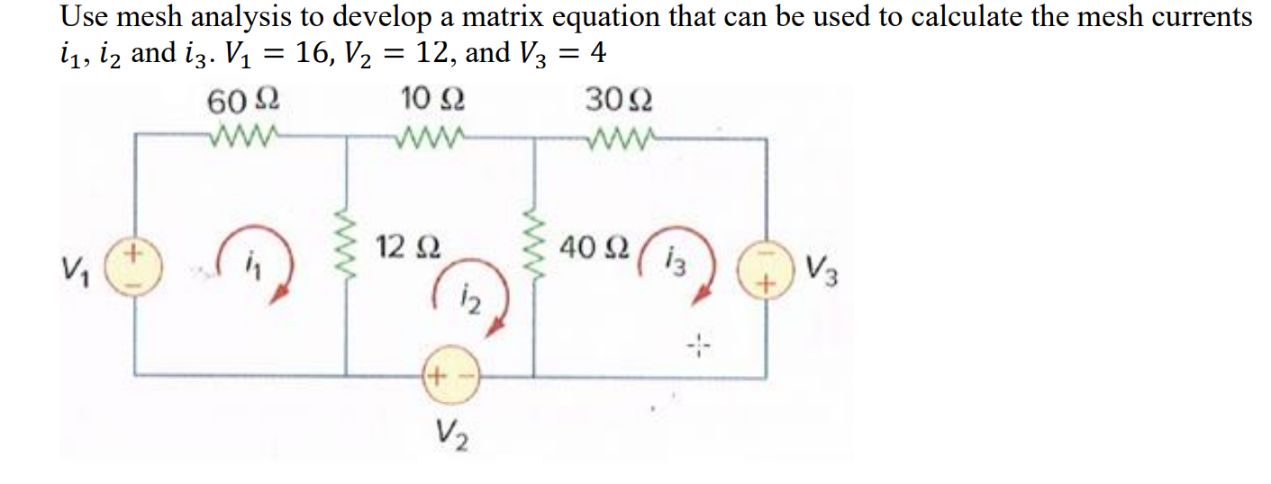 Use mesh analysis to develop a matrix equation that can be used to calculate the mesh currents \( i_{1}, i_{2} \) and \( i_{3