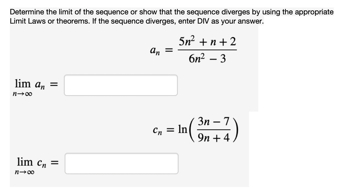 Solved Determine the limit of the sequence. an=e4n/(5n+9)