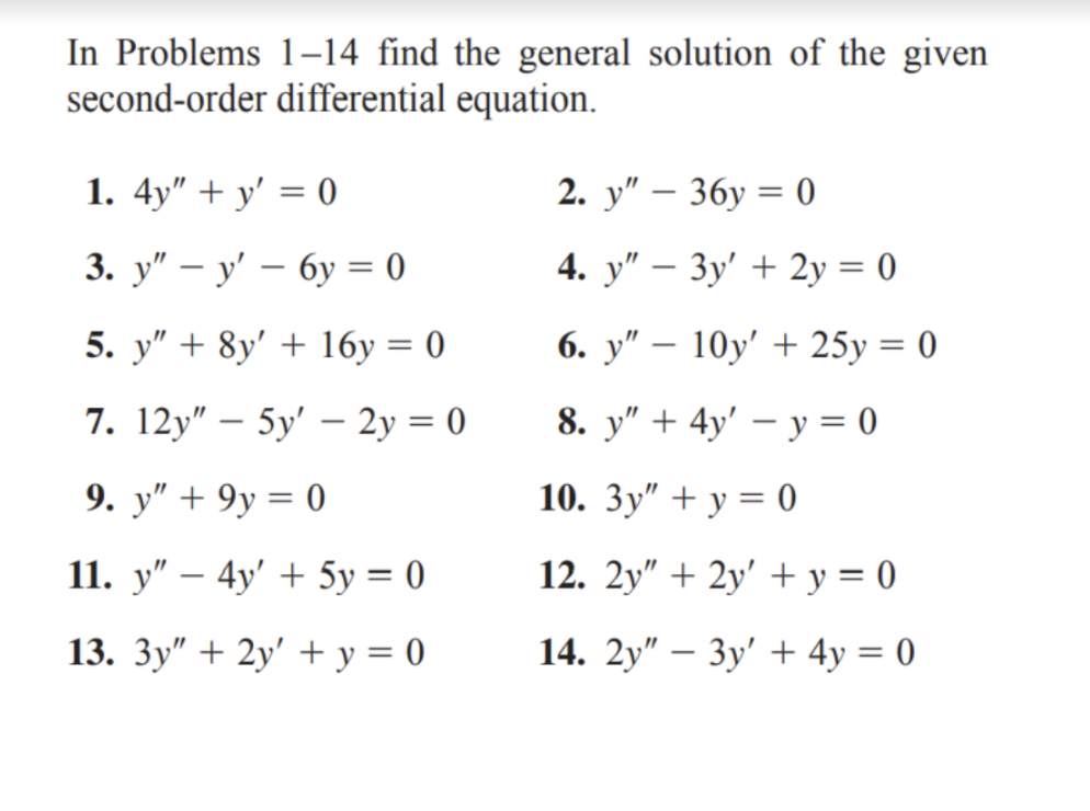 In Problems 1–14 find the general solution of the given second-order differential equation. 1. 4y + y = 0 2. y – 36y = 0 =