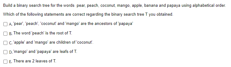 Solved Build a binary search tree for the words pear peach