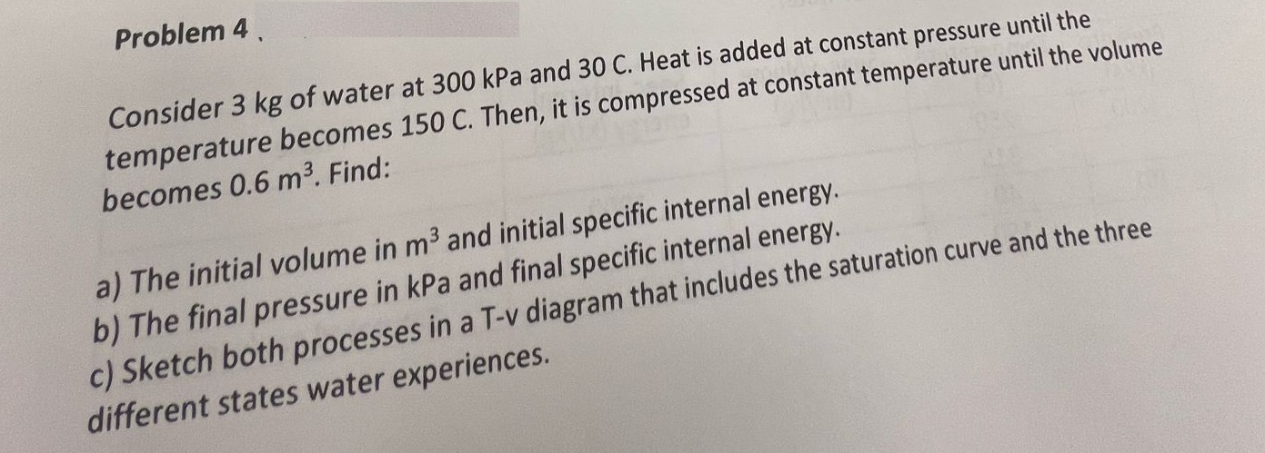 Solved Problem 4.Consider 3kg ﻿of water at 300kPa and 30C. | Chegg.com