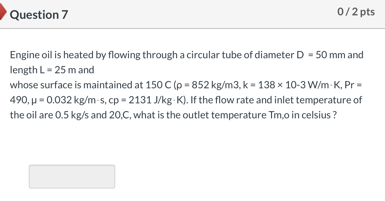 Solved Question 7 0/2 pts Engine oil is heated by flowing