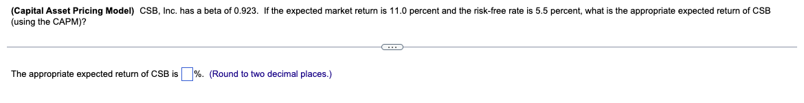 Solved (Capital Asset Pricing Model) CSB, Inc. has a beta of | Chegg.com