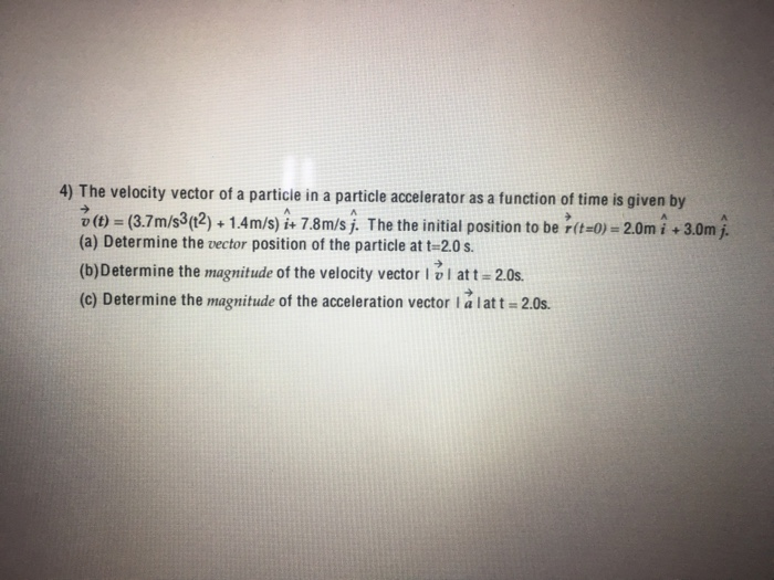 Solved 4) The velocity vector of a particle in a particle | Chegg.com