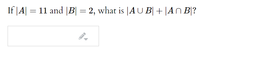 Solved If|A| = 11 And 1B = 2, What Is |AU B[ + AN B|? | Chegg.com