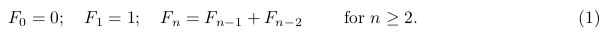 Fo=0; Fi = 1; Fn = Fn-1 + Fn-2 for n > 2.