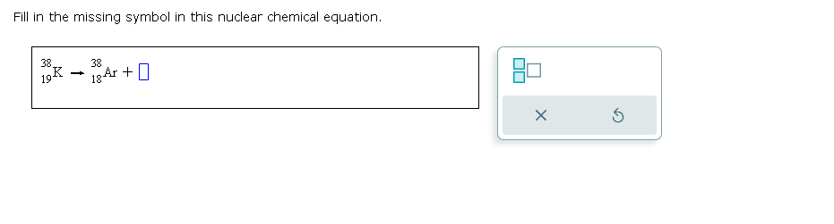 Solved Fill in the missing symbol in this nuclear chemical | Chegg.com