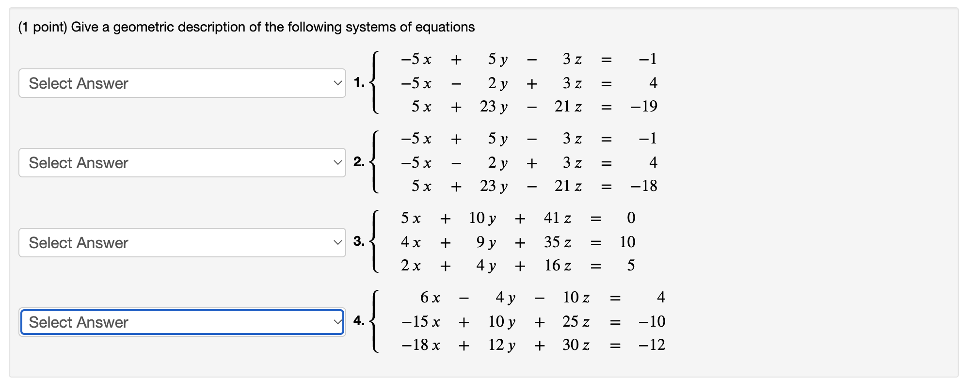 (1 point) Give a geometric description of the following systems of equations 2. \( \left\{\begin{aligned}-5 x+5 y-3 z=&-1 \\-