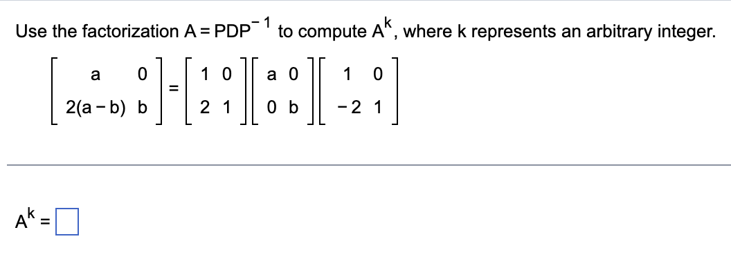 Solved Use the factorization A=PDP−1 to compute Ak, where k | Chegg.com