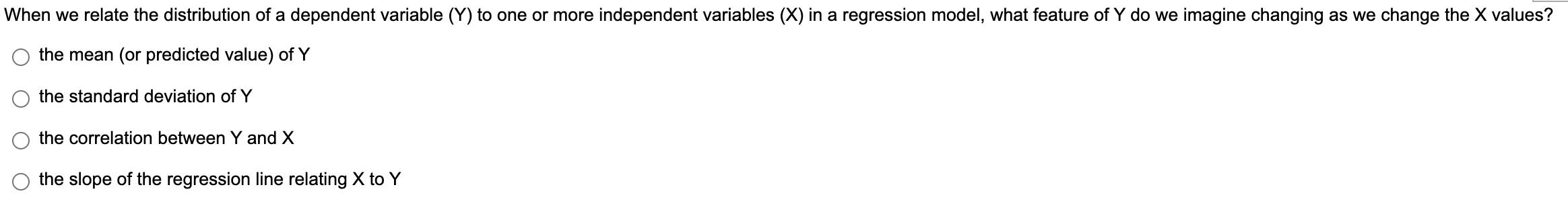When we relate the distribution of a dependent variable \( (Y) \) to one or more independent variables \( (X) \) in a regress