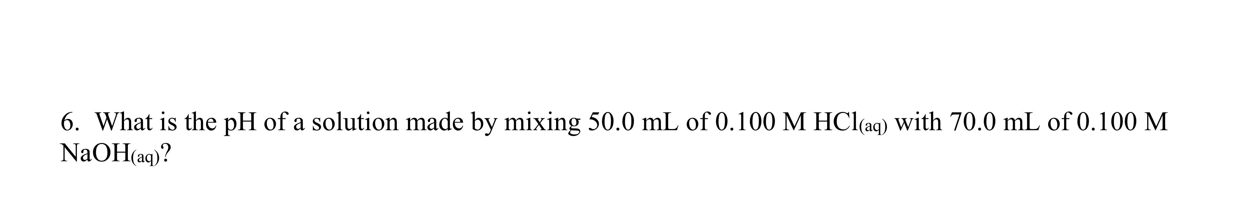 Solved 6. What is the pH of a solution made by mixing 50.0 | Chegg.com