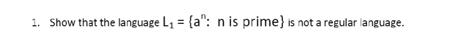 Solved 1. Show that the language L1={an:n is prime } is not | Chegg.com