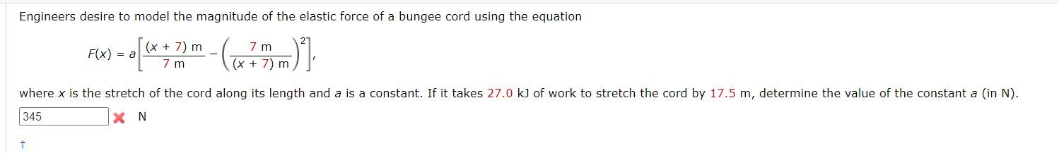 Engineers desire to model the magnitude of the elastic force of a bungee cord using the equation
7
- 0 [(x + 7) m-(x ² mm)² ]