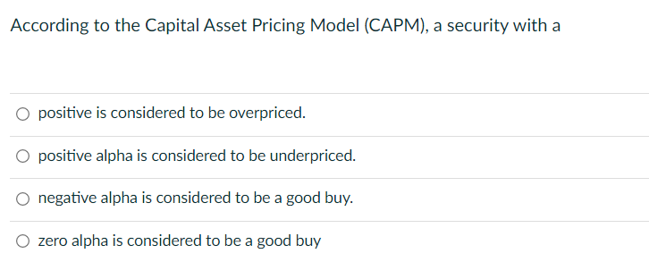 Solved According to the CAPM, overpriced securities should