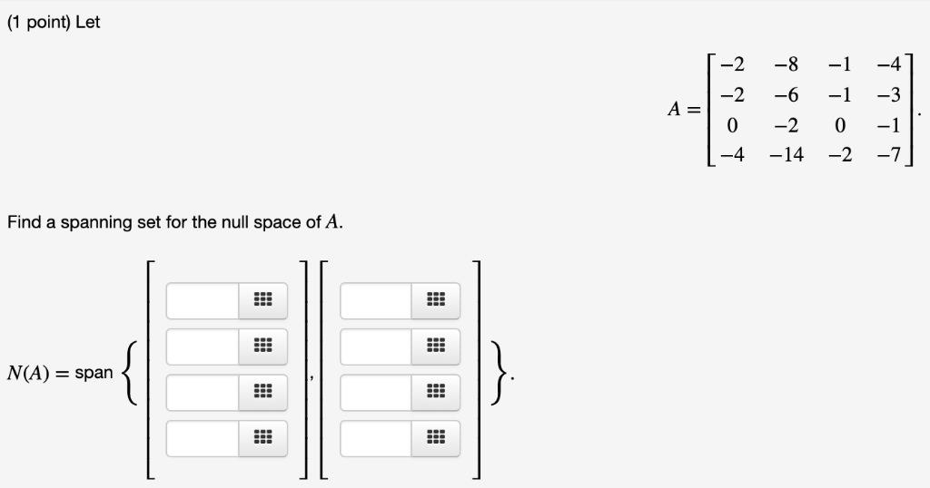 Solved (1 point) Let A= Find a spanning set for the null