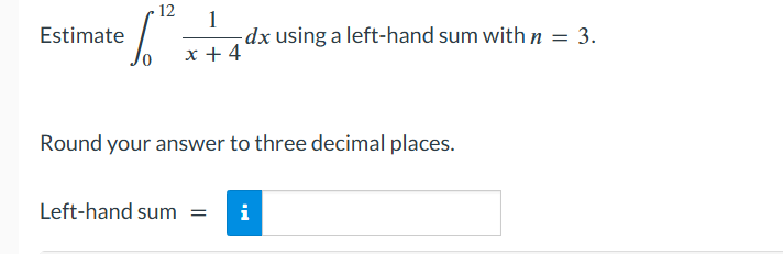 Solved Estimate ∫0121x+4dx using a left-hand sum with | Chegg.com
