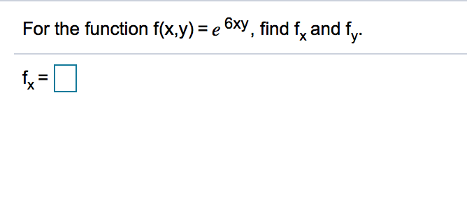 Solved For The Function Fxy E 6xy Find Fx And Fy Ii