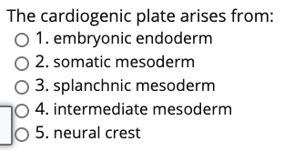 Solved The cardiogenic plate arises from: O 1. embryonic | Chegg.com