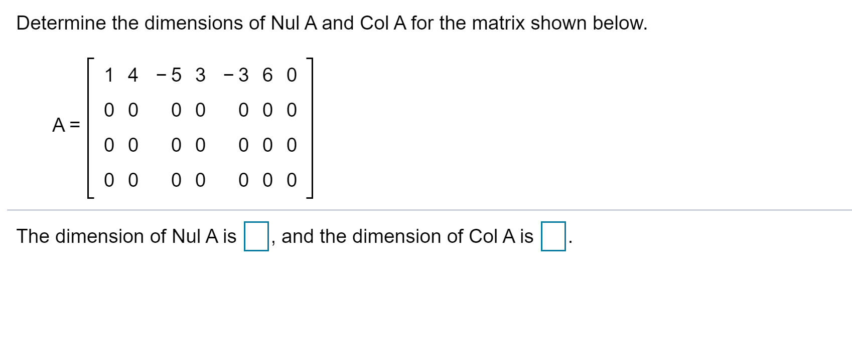 Solved Determine the dimensions of Nul A and Col A for the